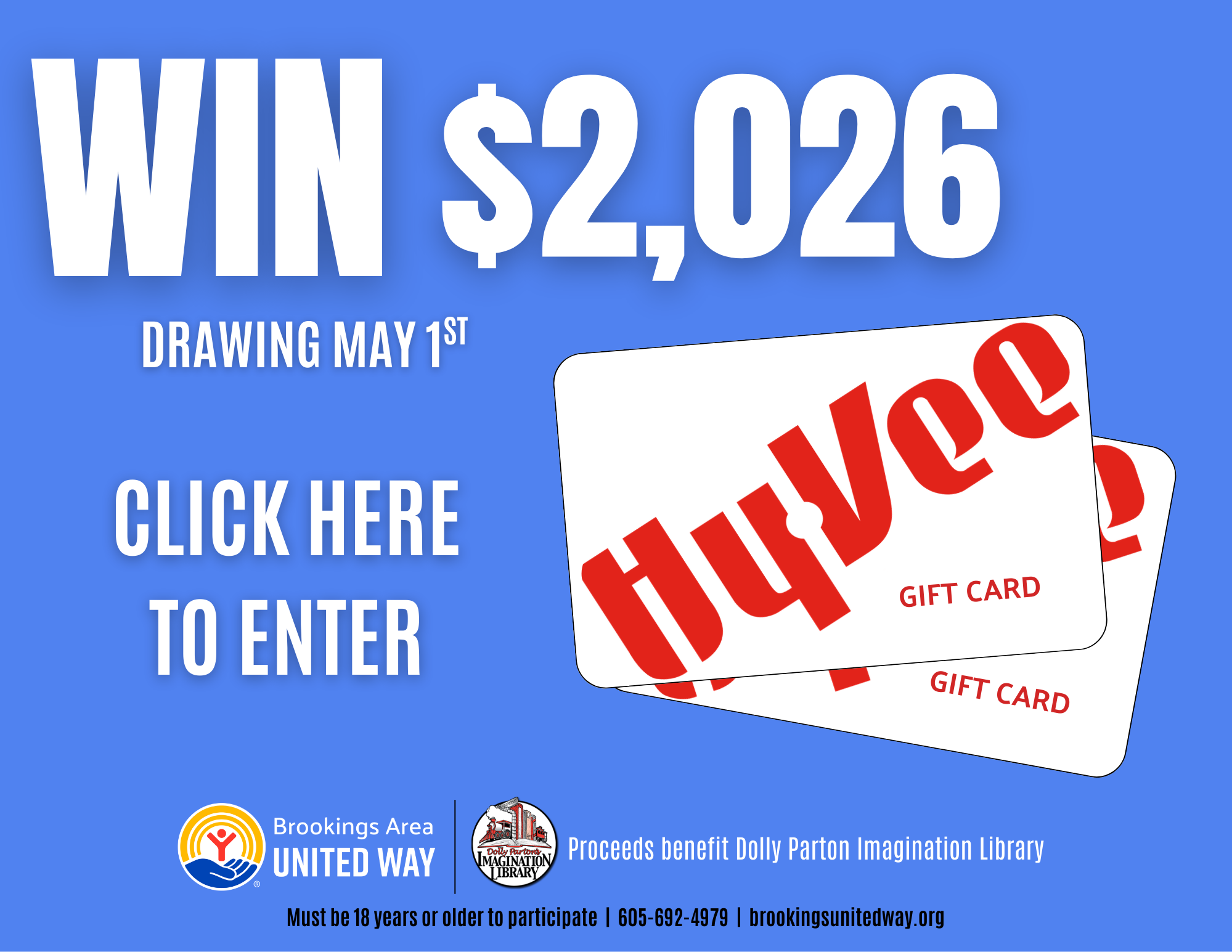 Win $2,026 image of a HyVee gift Card. Drawing May 1st. Click Here to Enter. Brookings United Way, proceeeds beenfit Dolly Parton Imagination Library. Must be 18 years or older to participate. 605-692-4979.